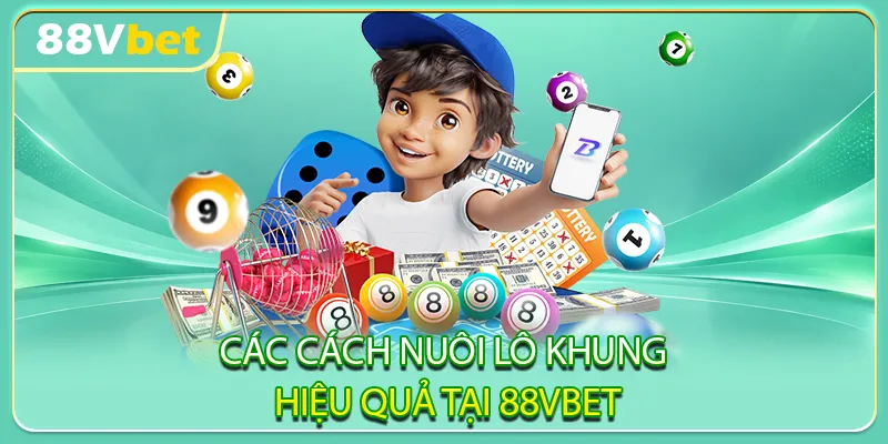 Các cách nuôi lô khung hiệu quả tại 88VBET